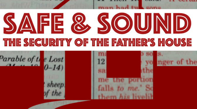 SAFE & SOUND: THE SECURITY OF THE FATHER’S HOUSE — BOB PRICHARD
